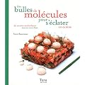 Des bulles de mol�cules pour s'�clater en cuisine : 50 recettes mol�culaires sans en avoir l'air