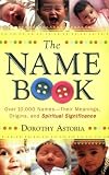 The Name Book: Over 10,000 Names - Their Meanings, Origins, and Spiritual Significance [Paperback]