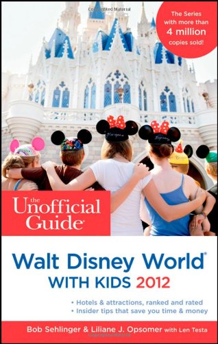 The Unofficial Guide to Walt Disney World with Kids 2012 (Unofficial Guides)