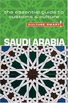 Saudi Arabia - Culture Smart!: the essential guide to customs & culture