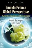 Suicide from a global perspective : vulnerable populations and controversies