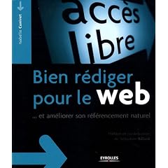 Bien r�diger pour le web : Et am�liorer son r�f�rencement naturel