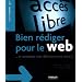 Bien r�diger pour le web : Et am�liorer son r�f�rencement naturel