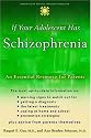 If Your Adolescent Has Schizophrenia: An Essential Resource for Parents (The Annenberg Foundation Trust at Sunnylands' Adolescent Mental Health Initiative)