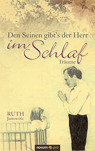 Den Seinen gibt's der Herr im Schlaf: Träume (German Edition)