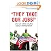 They Take Our Jobs!: And 20 Other Myths about Immigration