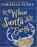 When Santa Fell To Earth by Cornelia Funke When Santa Fell To Earth