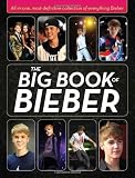 The Big Book of Bieber: All-in-One, Most-Definitive Collection of Everything Bieber