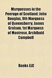Produkt-Bild: Marquesses in the Peerage of Scotland: John Douglas, 9th Marquess of Queensberry, James Graham, 1st Marquess of Montrose, Archibald Campbell