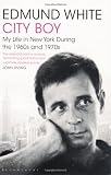 City Boy: My Life in New York During the 1960s and 1970s: My Life During the 1960s and 1970s
