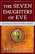 The Seven Daughters of Eve: The Science That Reveals Our Genetic Ancestry Bryan Sykes W W Norton & Co Inc The Seven Daughters of Eve: The Science That Reveals Our Genetic Ancestry