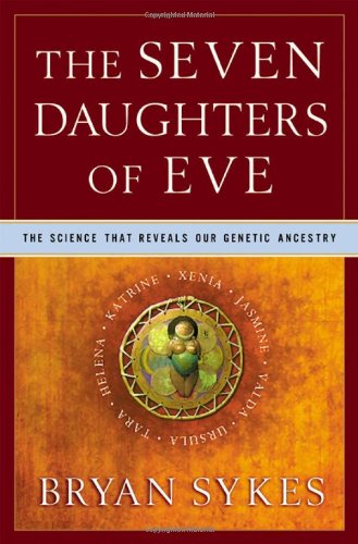 The Seven Daughters of Eve: The Science That Reveals Our Genetic Ancestry The Seven Daughters of Eve: The Science That Reveals Our Genetic Ancestry