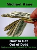 How To Get Out Of Debt: The Proven Plan For Paying Off All Your Debt