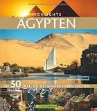 Highlights Ägypten: Die 50 Ziele, die Sie gesehen haben sollten - Hans-Günter Semsek