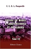 Voyage en Mor&eacute;e, &agrave; Constantinople, en Albanie, et dans plusieurs autres parties de l\'Empire othoman, pendant les ann&eacute;es 1798, 1799, 1800 et 1801: Tome 3