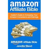 Amazon Affiliate Bible: Your Guide to Increasing Your Amazon Affiliate Conversions and Earnings