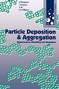 Particle Deposition & Aggregation: Measurement, Modelling and Simulation (Colloid and Surface Engineering Series) (Colloid & Surface Engineering) (Colloid & Surface Engineering)