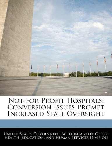 Not-for-Profit Hospitals: Conversion Issues Prompt Increased State Oversight