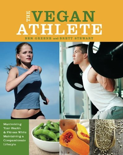 The Vegan Athlete: Maximizing Your Health and Fitness While Maintaining a Compassionate Lifestyle