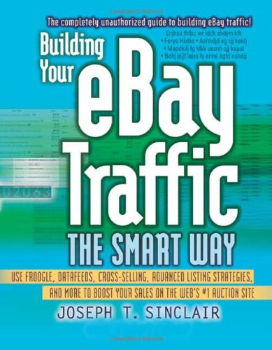 Building Your eBay Traffic the Smart Way: Use Froogle, Datafeeds, Cross-Selling, Advanced Listing Strategies, and More to Boost Your Sales on the Web's #1 Auction Site 514 V2wYYOL Building Your eBay Traffic the Smart Way: Use Froogle, Datafeeds, Cross Selling, Advanced Listing Strategies, and More to Boost Your Sales on the Webs #1 Auction Site