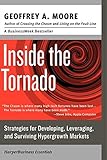 Inside the Tornado: Strategies for Developing, Leveraging, and Surviving Hypergrowth Markets (Collins Business Essentials)