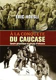 A la conqu�te du Caucase : Epop�e g�opolitique et guerres d'influence