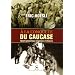 A la conqu�te du Caucase : Epop�e g�opolitique et guerres d'influence