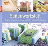 Seifenwerkstatt: Pflegende Naturseifen aus eigener K�che - mit erprobten Rezepten - Anne Schaaf
