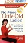 No More Little Old Ladies!: 15 Essential & Specific Proven Anti-Aging Strategies for Gutsy Women in Their 40s and 50s