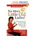 No More Little Old Ladies!: 15 Essential & Specific Proven Anti-Aging Strategies for Gutsy Women in Their 40s and 50s