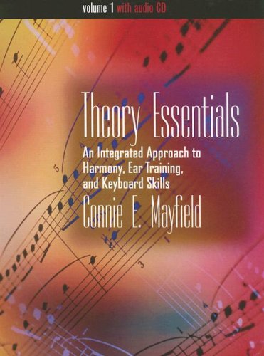 Theory Essentials, Volume I (with Audio CD): An Integrated Approach to Harmony, Ear Training, and Keyboard Skills