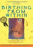 Birthing from Within: An Extra-Ordinary Guide to Childbirth Preparation [Paperback]