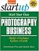 Start Your Own Photography Business: Studio, Freelance, Gallery, Events (Start Your Own Photography Business: Studio, Freelance, Events)
