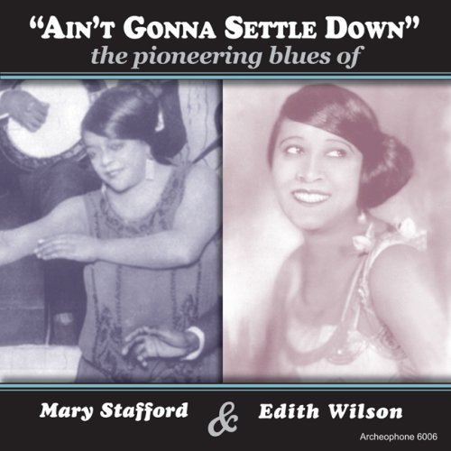CD-Charts  Search : "Ain't Gonna Settle Down": The Pioneering Blues of Mary Stafford and Edith Wilson