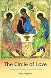The circle of love : praying with Rublev's icon of the Trinity