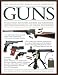 The Illustrated World Encyclopedia of Guns: Pistols, Rifles, Revolvers, Machine and Submachine Guns Through History in 1200 Colour Photographs