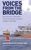 Voices from the bridge : recollections of members of the Honourable Company of Master Mariners