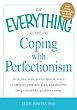 The Everything Guide to Coping with Perfectionism: Overcome Toxic Perfectionism, Learn to Embrace Your Mistakes, and Discover the Potential for Positive Change (Everything Series)