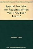 Special provision for reading : when will they ever learn?