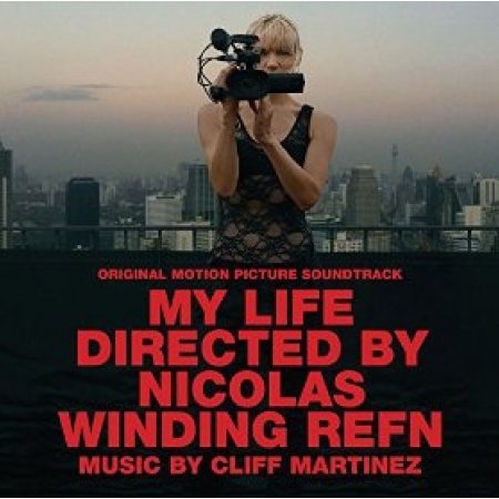 My Life Directed By Nicolas Winding Refn [Score][Soundtrack] O.S.T. Cliff Martinez