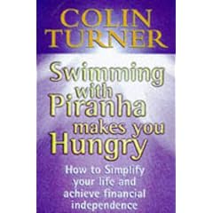 Swimming with Piranha Makes You Hungry: How to Simplify Your Life and Achieve Financial Independence