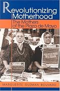 Revolutionizing Motherhood: The Mothers of the Plaza de Mayo (Latin American Silhouettes)