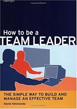 How to Be a Team Leader: The Simple Way to Build and Manage an Effective Team (Hamlyn Self Help S.)