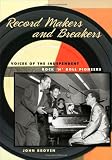 Record Makers and Breakers: Voices of the Independent Rock n Roll Pioneers (Music in American Life)