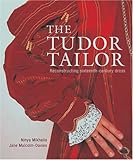 The Tudor Tailor: Reconstructing Sixteenth-Century Dress