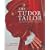 Tudor Tailor: reconstructing sixteenth- century dress