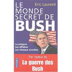 Le monde secret de Bush : La religion, les affaires, les r�seaux occultes