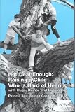 Not Deaf Enough : Raising a Child Who Is Hard of Hearing With Hugs and Humor