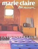 Revue Marie-Claire Album S.A.  / La vie en couleurs : En 60 exemples, la maison sur tous les tons
