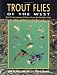Book Trout Flies of the West: Best Contemporary Patterns from the Rockies, West